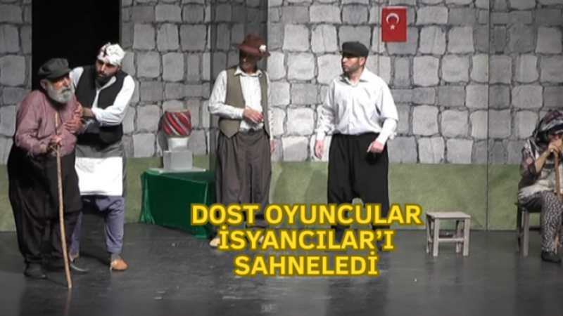 Dost Oyunclar’ın sahneye koyduğu “İsyancılar” 