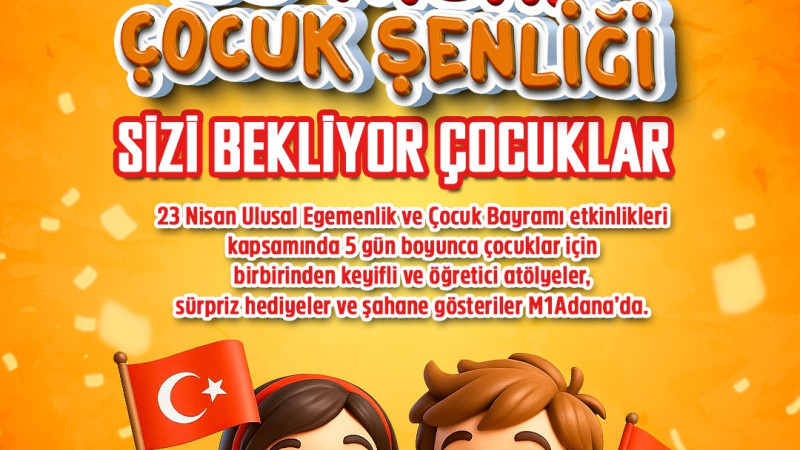 23 NİSAN ŞENLİĞİ M1 ADANA AVM’DE  ÇOCUKLARI BEKLİYOR 